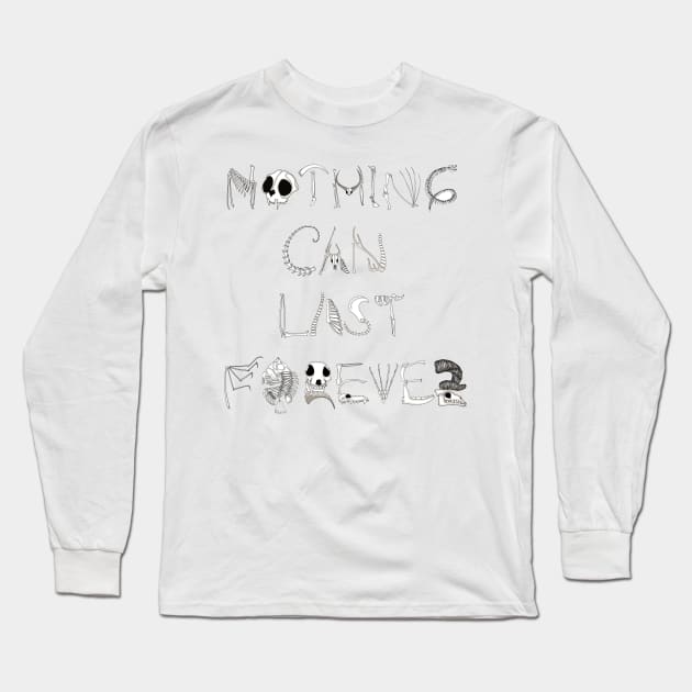 Nothing Can Last Forever Long Sleeve T-Shirt by JemmaSharpe